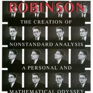 Abraham Robinson (The Creation of Nonstandard Analysis, A Personal and Mathematical Odyssey)