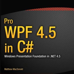 Pro WPF 4.5 in C# (Windows Presentation Foundation in .NET 4.5) (4th Edition)