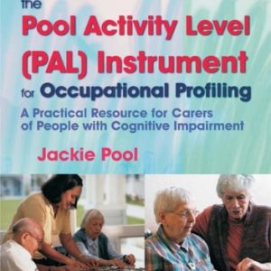 The Pool Activity Level (PAL) Instrument for Occupational Profiling: A Practical Resource for Carers of People with Cognitive Impairment (3rd Edition)