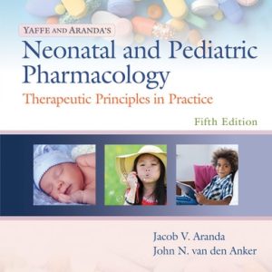 Yaffe and Aranda's Neonatal and Pediatric Pharmacology (Therapeutic Principles in Practice) (5th Edition)