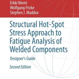 Structural Hot-Spot Stress Approach to Fatigue Analysis of Welded Components (Designer's Guide) (2nd Edition)
