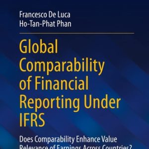 Global Comparability of Financial Reporting Under IFRS (Does Comparability Enhance Value Relevance of Earnings Across Countries?) (2nd Edition)