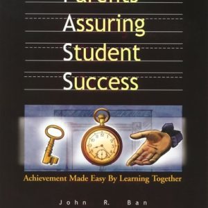 Parents Assuring Student Success: Achievement Made Easy by Learning Together Second Edition