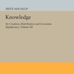 Knowledge: Its Creation, Distribution and Economic Significance, Volume III (The Economics of Information and Human Capital)