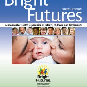 Bright Futures (Guidelines for Health Supervision of Infants, Children, and Adolescents) (4th Edition)