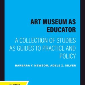 The Art Museum as Educator (A Collection of Studies as Guides to Practice and Policy) (2020th Edition)
