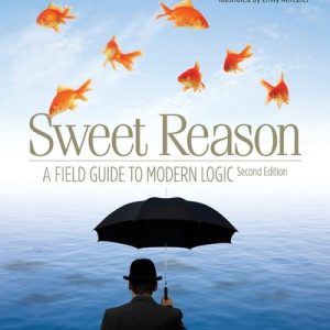 Sweet Reason: A Field Guide to Modern Logic (2nd Edition)