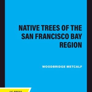 Native Trees of the San Francisco Bay Region (2020th Edition)