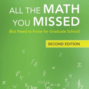 All the Math You Missed ((But Need to Know for Graduate School)) (2nd Edition)