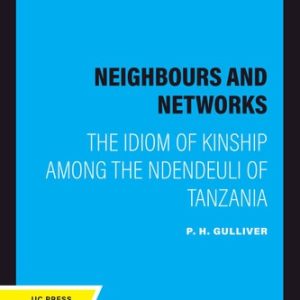 Neighbours and Networks (The Idiom of Kinship Among the Ndendeuli of Tanzania) (2020th Edition)