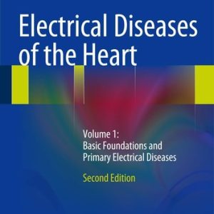 Electrical Diseases of the Heart (Volume 1: Basic Foundations and Primary Electrical Diseases) (2nd Edition)
