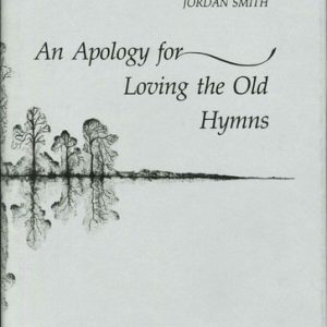 An Apology for Loving the Old Hymns