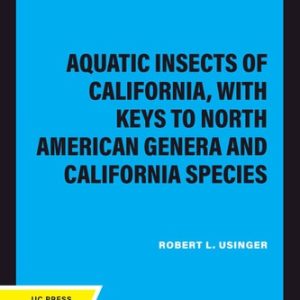 Aquatic Insects of California, with Keys to North American Genera and California Species (4th Edition)