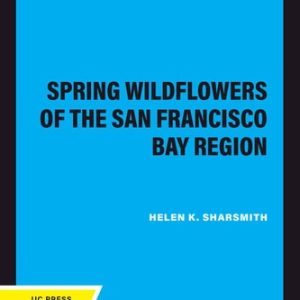 Spring Wildflowers of the San Francisco Bay Region (2020th Edition)