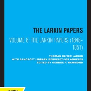 The Larkin Papers, Volume VIII, 1848-1851 (For the History of California)