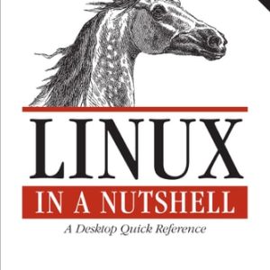 Linux in a Nutshell (A Desktop Quick Reference) (6th Edition)