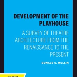 The Development of the Playhouse (A Survey of Theatre Architecture from the Renaissance to the Present) (2020th Edition)