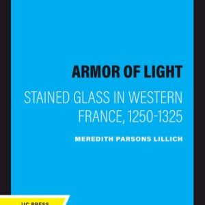 The Armor of Light (Stained Glass in Western France, 1250-1325) (2020th Edition)