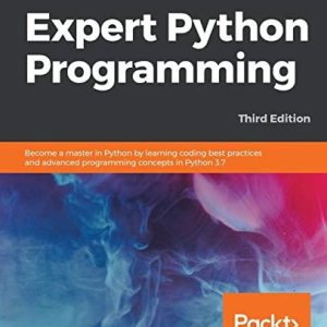 Expert Python Programming (Become a master in Python by learning coding best practices and advanced programming concepts in Python 3.7, 3rd Edition)