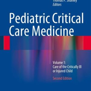 Pediatric Critical Care Medicine (Volume 1: Care of the Critically Ill or Injured Child) (2nd Edition)