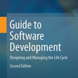 Guide to Software Development (Designing and Managing the Life Cycle) (2nd Edition)