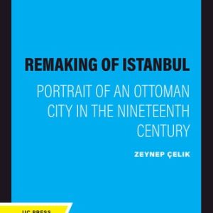 The Remaking of Istanbul (Portrait of an Ottoman City in the Nineteenth Century) (2020th Edition)