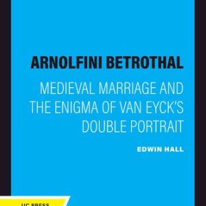 The Arnolfini Betrothal (Medieval Marriage and the Enigma of Van Eyck's Double Portrait) (2020th Edition)