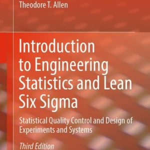 Introduction to Engineering Statistics and Lean Six Sigma (Statistical Quality Control and Design of Experiments and Systems) (3rd Edition)