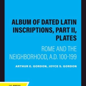 Album of Dated Latin Inscriptions, Part II, Plates (Rome and the Neighborhood, A.D. 100-199) (2020th Edition)