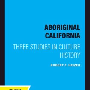 Aboriginal California (Three Studies in Culture History) (2020th Edition)