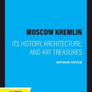 The Moscow Kremlin (Its History, Architecture, and Art Treasures)