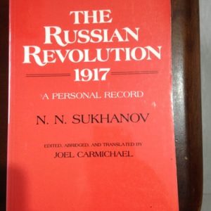 The Russian Revolution 1917 (A Personal Record by N.N. Sukhanov)
