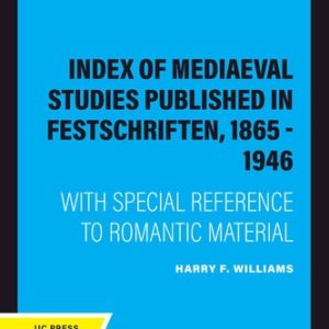 Index of Mediaeval Studies Published in Festschriften, 1865 - 1946 (With Special Reference to Romantic Material) (2020th Edition)
