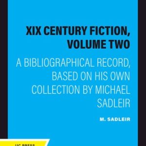 XIX Century Fiction, Volume Two (A Bibliographical Record, Based on His Own Collection by Michael Sadleir)