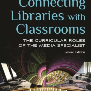 Connecting Libraries with Classrooms (The Curricular Roles of the Media Specialist) (2nd Edition)