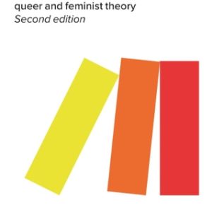Feminism is Queer (The Intimate Connection between Queer and Feminist Theory) (2nd Edition)