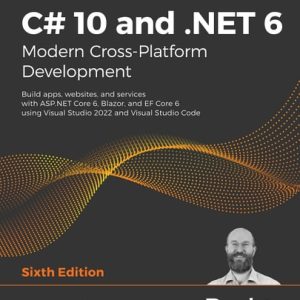 C# 10 and .NET 6 – Modern Cross-Platform Development (Build Apps, Websites, and Services with ASP.NET Core 6, Blazor, and EFCore 6 Using Visual Studio 2022 and Visual Studio Code ) (6th Edition)