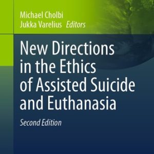 New Directions in the Ethics of Assisted Suicide and Euthanasia (2nd Edition)