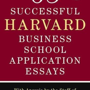65 Successful Harvard Business School Application Essays, Second Edition (With Analysis by the Staff of The Harbus, the Harvard Business School Newspaper)