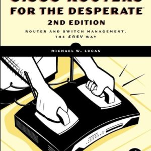 Cisco Routers for the Desperate, 2nd Edition (Router Management, the Easy Way)