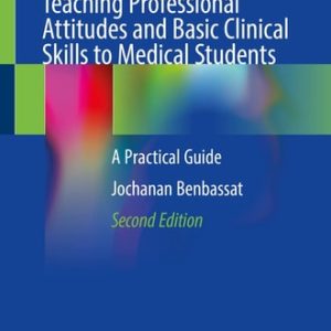 Teaching Professional Attitudes and Basic Clinical Skills to Medical Students (A Practical Guide) (2nd Edition)