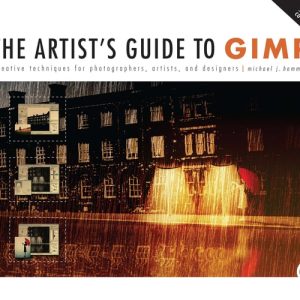The Artist's Guide to GIMP, 2nd Edition (Creative Techniques for Photographers, Artists, and Designers)