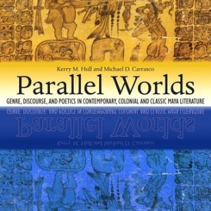 Parallel Worlds (Genre, Discourse, and Poetics in Contemporary, Colonial, and Classic Maya Literature) (4th Edition)
