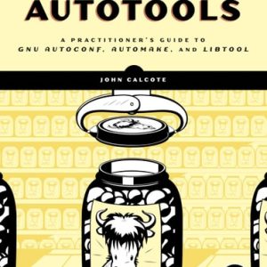 Autotools, 2nd Edition (A Practitioner's Guide to GNU Autoconf, Automake, and Libtool)
