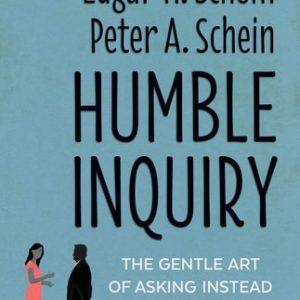 Humble Inquiry (The Gentle Art of Asking Instead of Telling) (2nd Edition)
