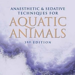 Anaesthetic and Sedative Techniques for Aquatic Animals (3rd Edition)
