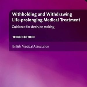 Withholding and Withdrawing Life-prolonging Medical Treatment: Guidance for Decision Making, 3rd Edition