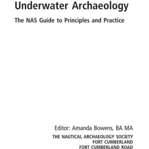 Underwater Archaeology: The NAS Guide to Principles and Practice (The NAS Guide to Principles and Practice) (2nd Edition)