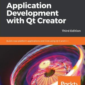 Application Development with Qt Creator (Build cross-platform applications and GUIs using Qt 5 and C  , 3rd Edition)