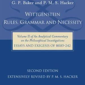 Wittgenstein: Rules, Grammar and Necessity (Volume 2 of an Analytical Commentary on the Philosophical Investigations, Essays and Exegesis §§185-242) (2nd Edition)